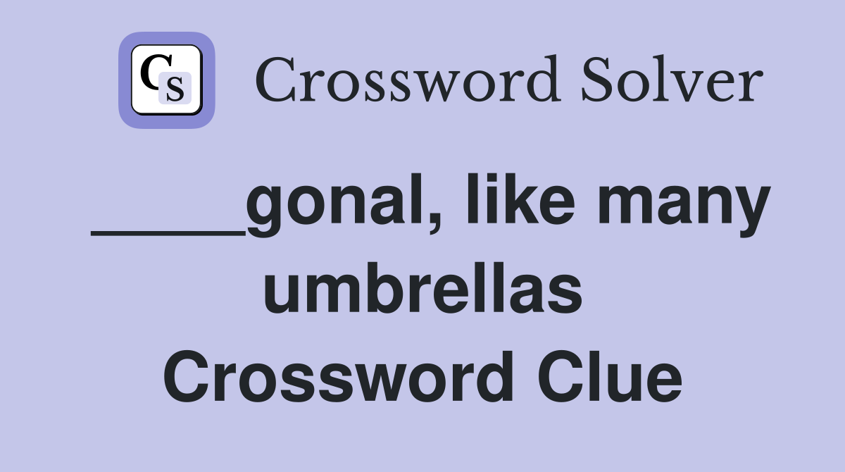 ____gonal, like many umbrellas Crossword Clue