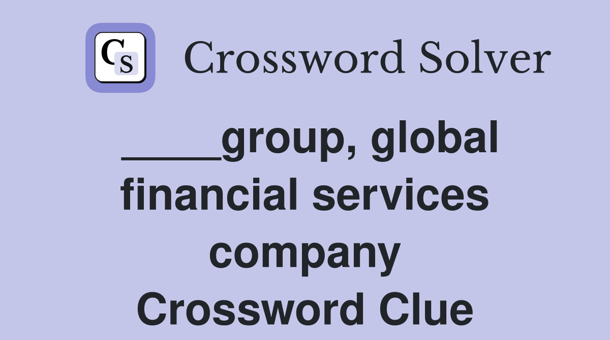 ____group, global financial services company Crossword Clue