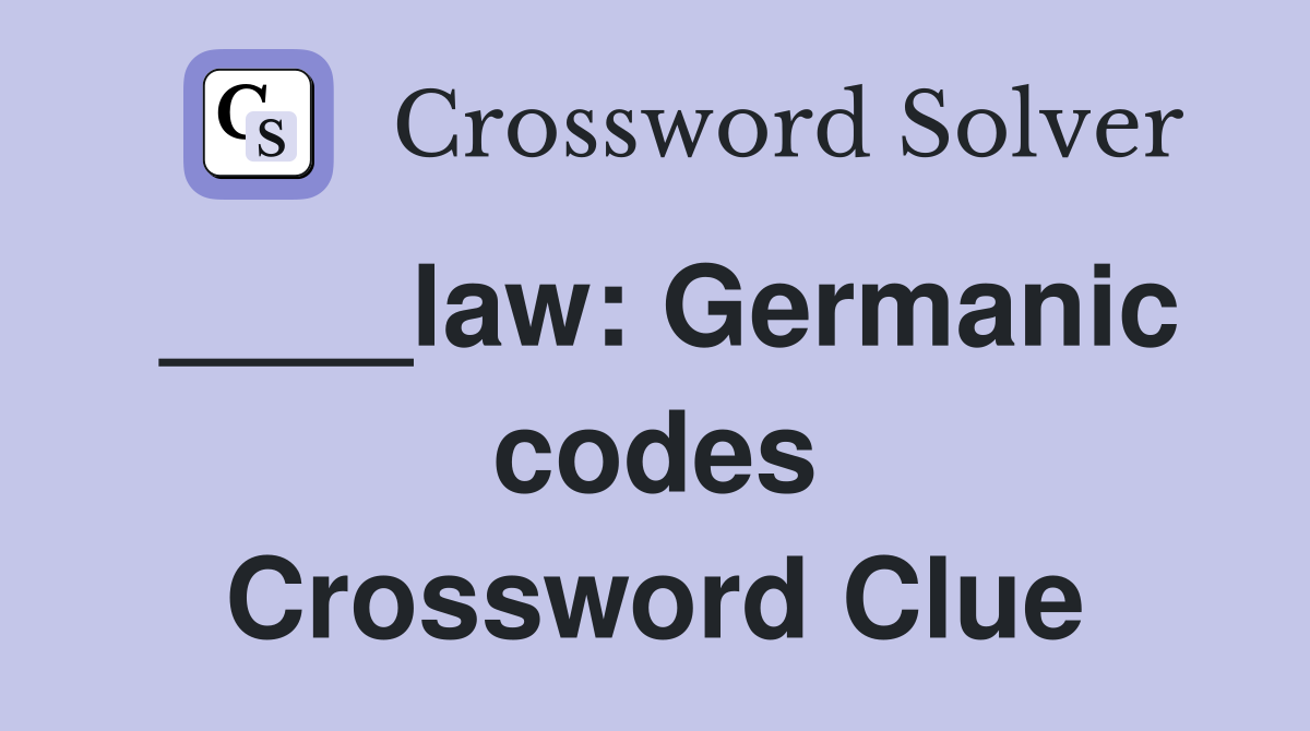 ____law: Germanic codes Crossword Clue
