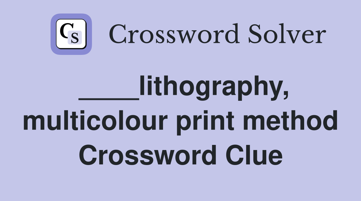 ____lithography, multicolour print method Crossword Clue