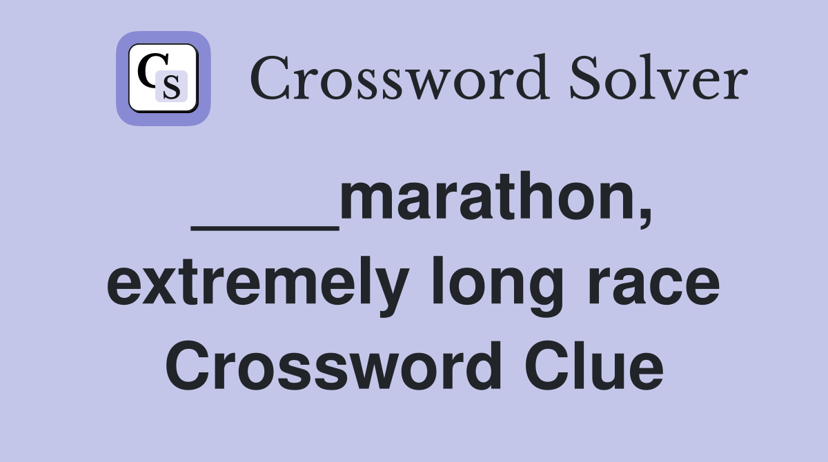 ____marathon, extremely long race Crossword Clue