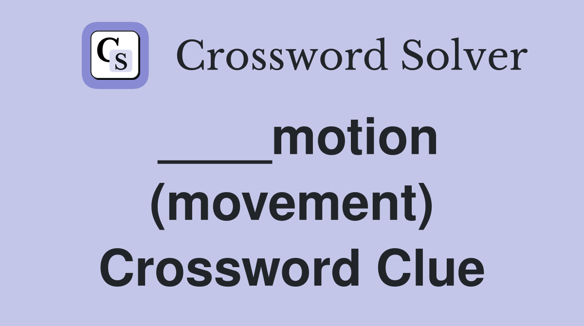 ____motion (movement) Crossword Clue