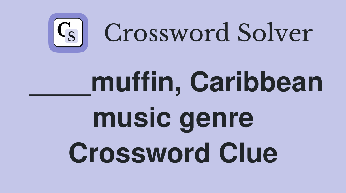 ____muffin, Caribbean music genre Crossword Clue