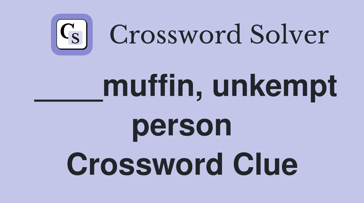 ____muffin, unkempt person Crossword Clue