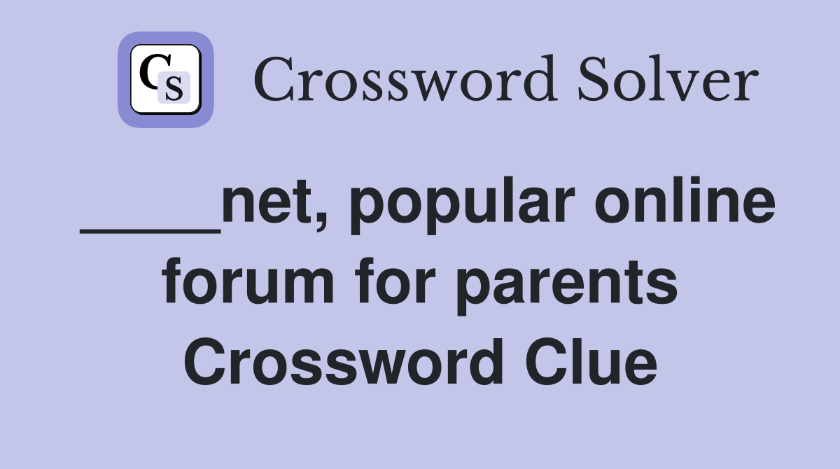 ____net, popular online forum for parents Crossword Clue