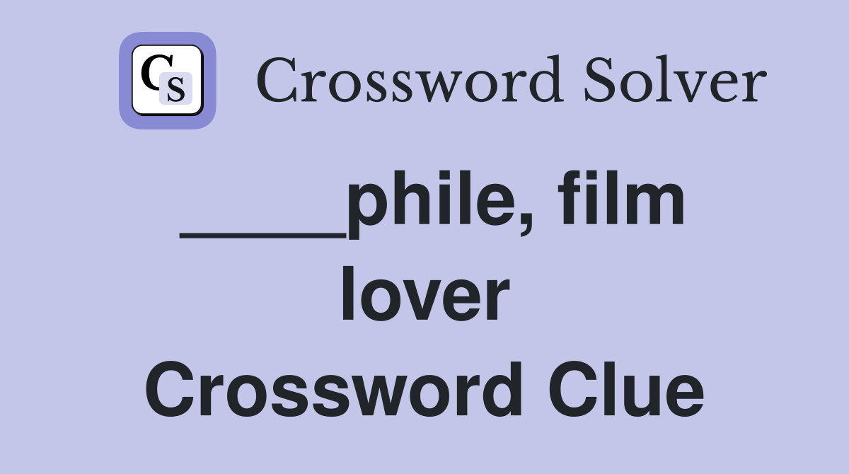 ____phile, film lover Crossword Clue