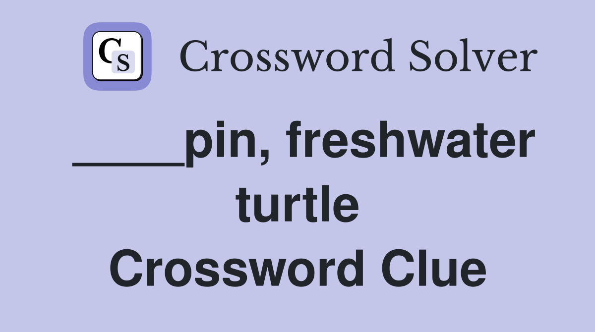 ____pin, freshwater turtle Crossword Clue