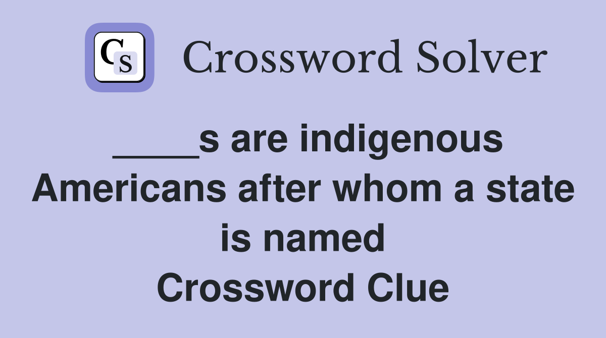 ____s are indigenous Americans after whom a state is named Crossword Clue