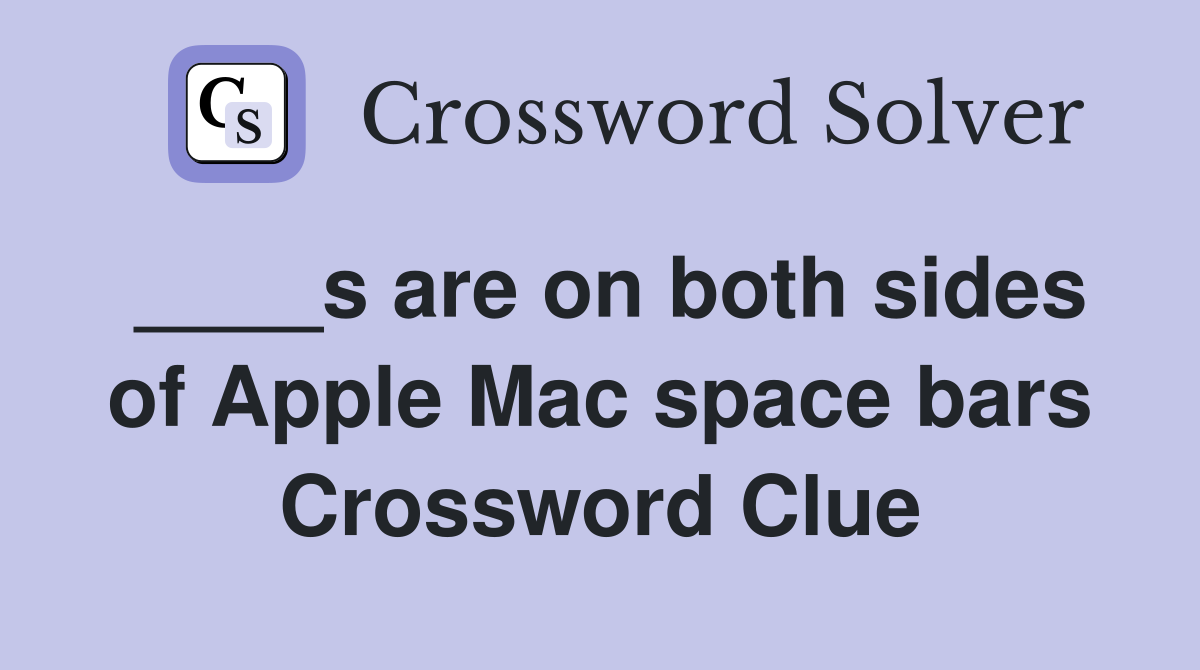 ____s are on both sides of Apple Mac space bars Crossword Clue