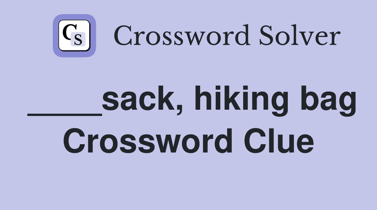 ____sack, hiking bag Crossword Clue