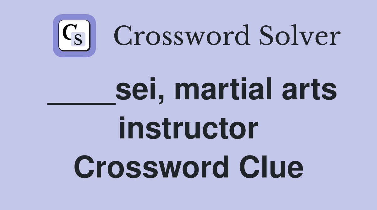 ____sei, martial arts instructor Crossword Clue