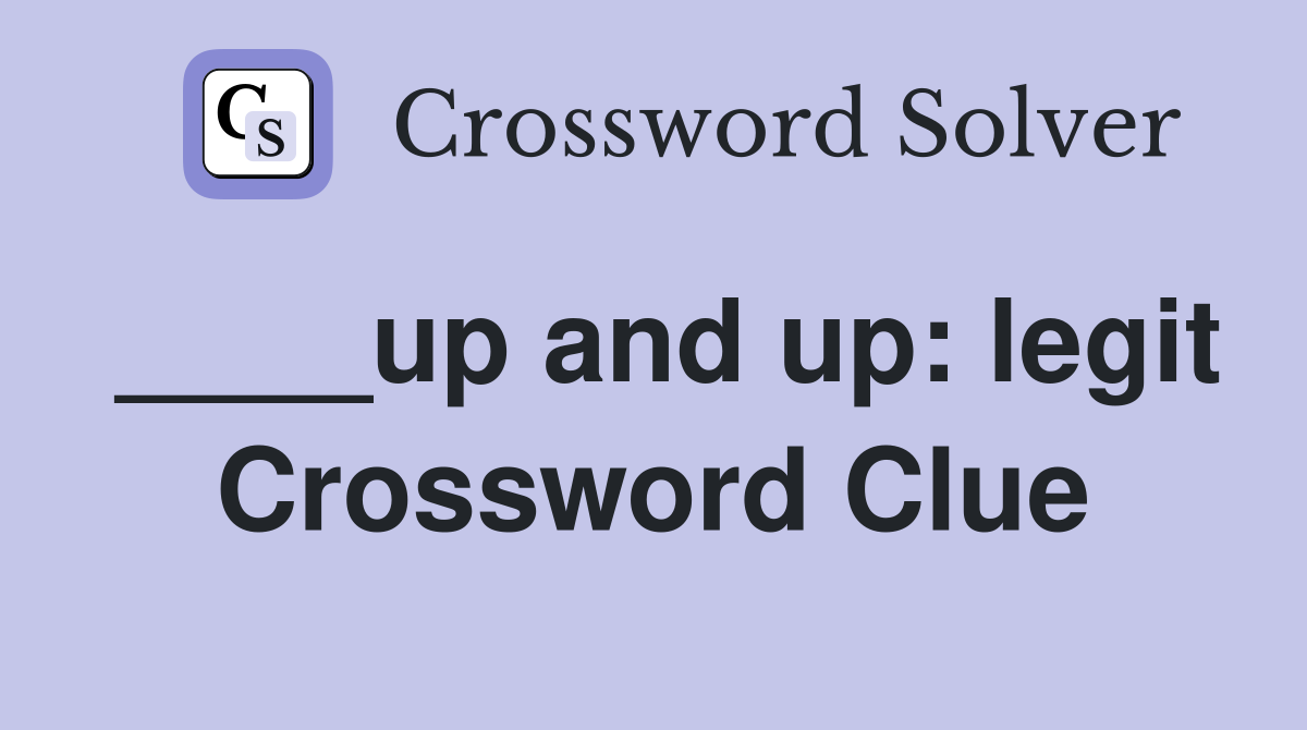 ____up and up: legit Crossword Clue