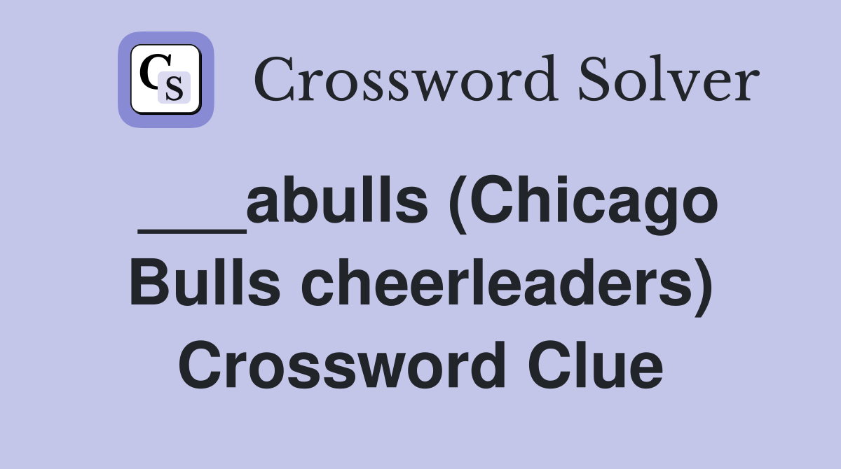 ___abulls (Chicago Bulls cheerleaders) Crossword Clue
