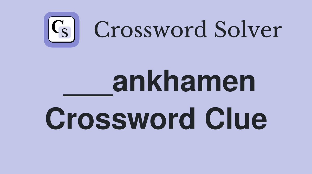 ___ankhamen Crossword Clue