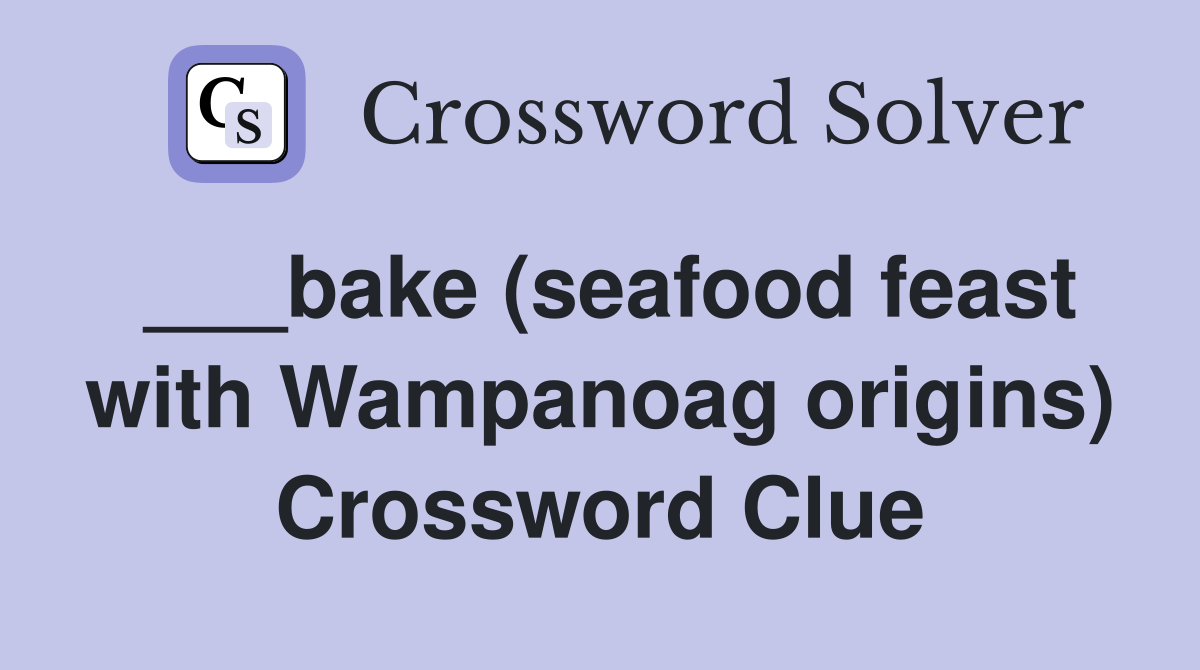 ___bake (seafood feast with Wampanoag origins) Crossword Clue