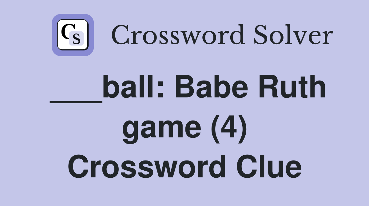 ___ball: Babe Ruth game (4) Crossword Clue