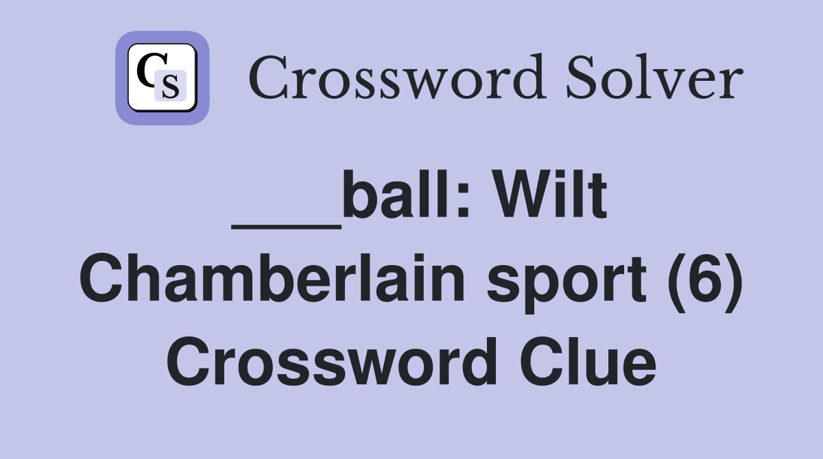 ___ball: Wilt Chamberlain sport (6) Crossword Clue