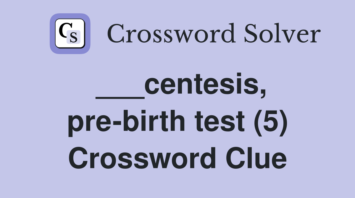 ___centesis, pre-birth test (5) Crossword Clue