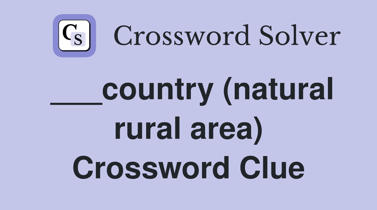 ___country (natural rural area) Crossword Clue