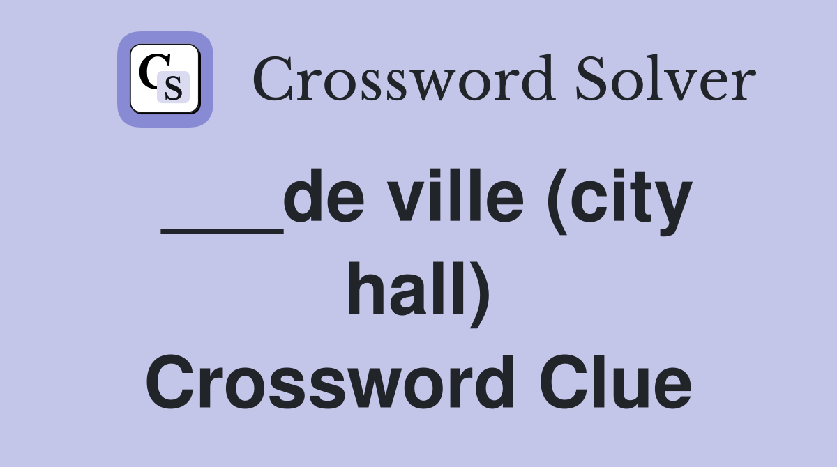 ___de ville (city hall) Crossword Clue