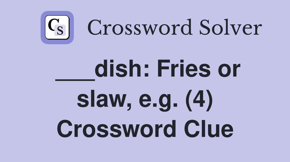 ___dish: Fries or slaw, e.g. (4) Crossword Clue