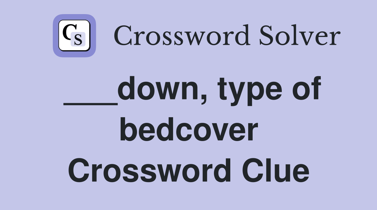 ___down, type of bedcover Crossword Clue
