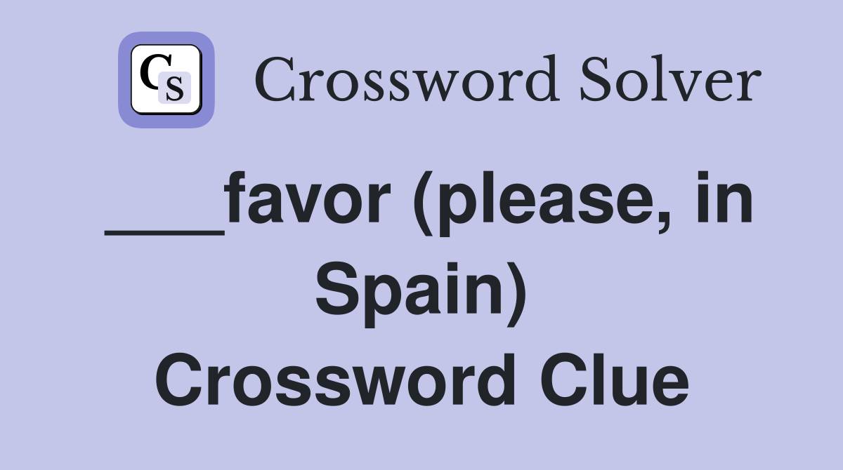 ___favor (please, in Spain) Crossword Clue