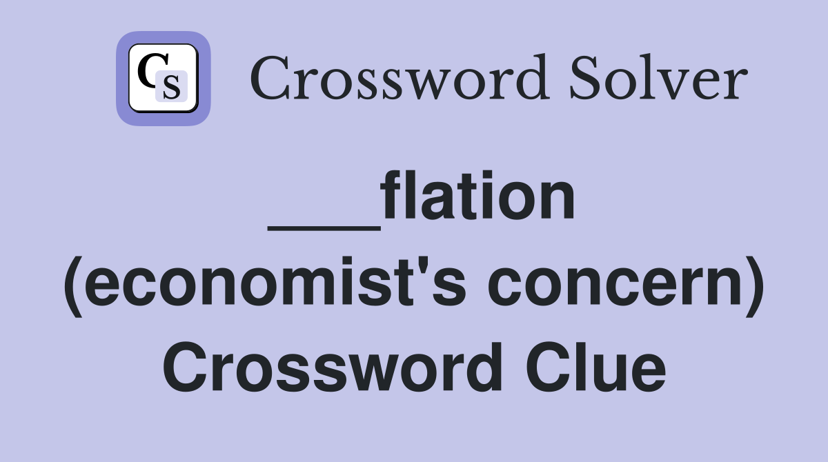 ___flation (economist's concern) Crossword Clue