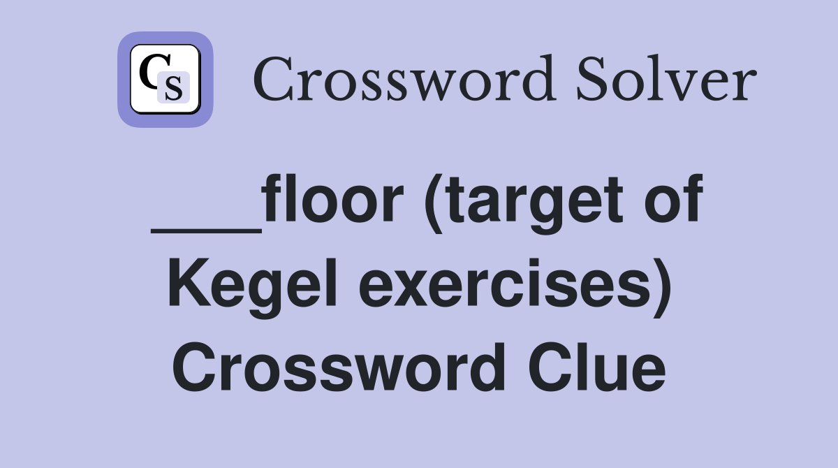 ___floor (target of Kegel exercises) Crossword Clue