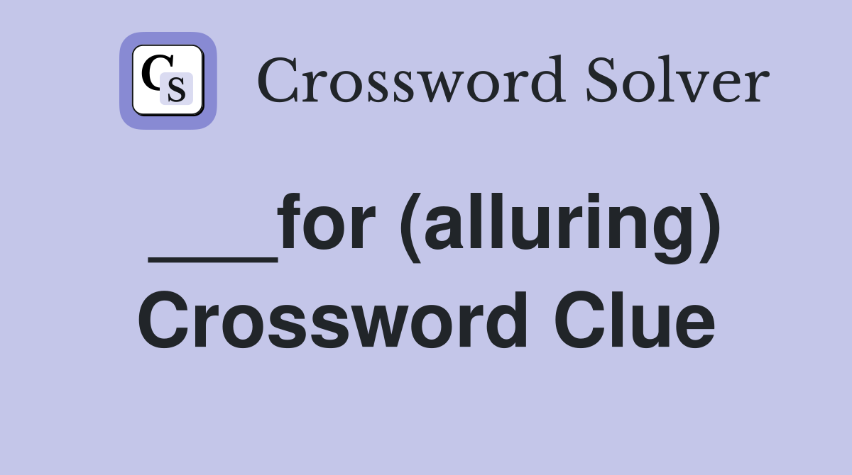 ___for (alluring) Crossword Clue