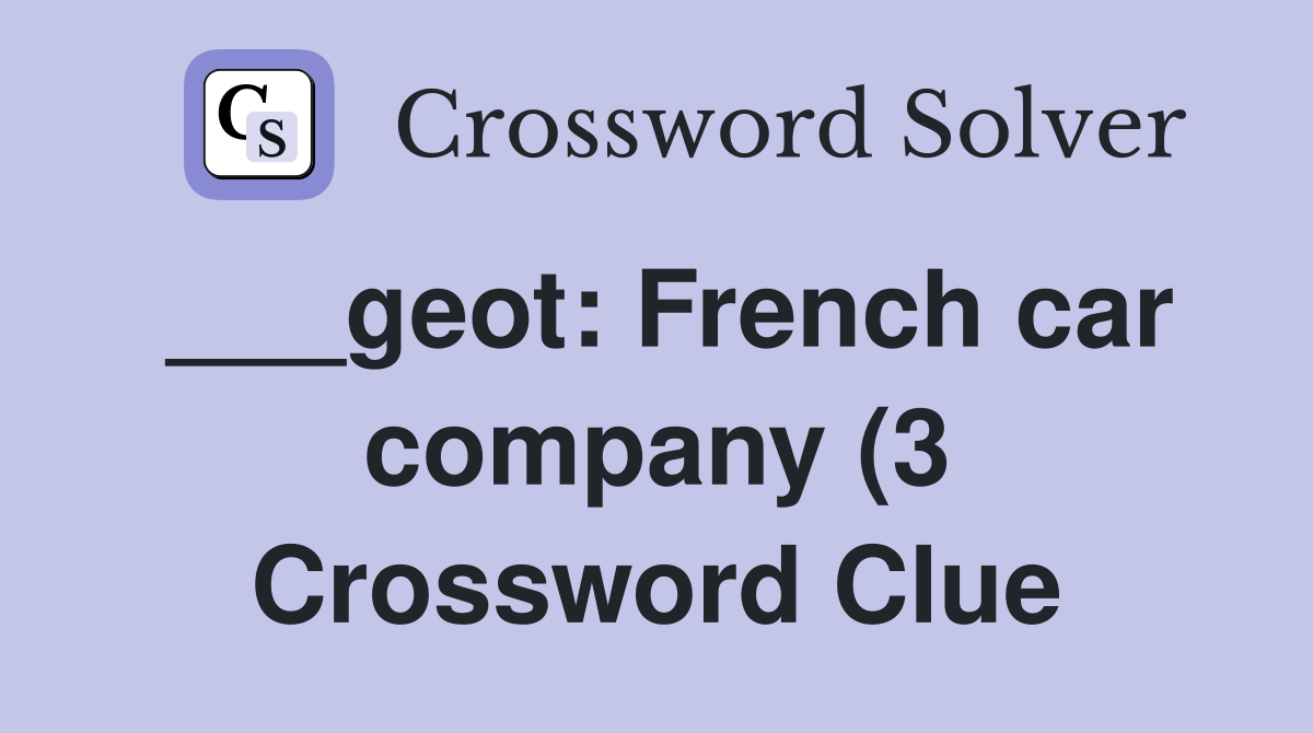 geot: French car company (3) Crossword Clue Answers Crossword Solver geot: French car company (3) Crossword Clue Answers Crossword Solver