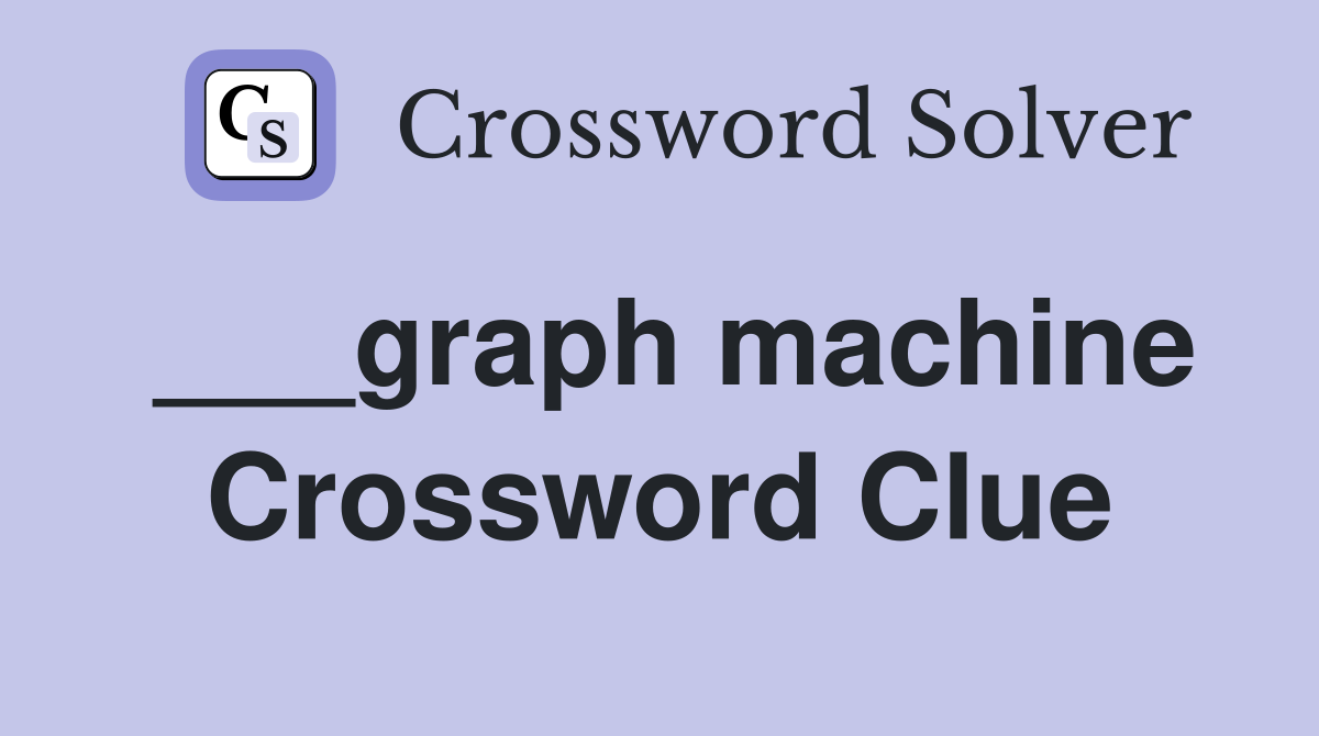 ___graph machine Crossword Clue