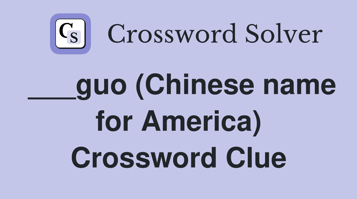 ___guo (Chinese name for America) Crossword Clue