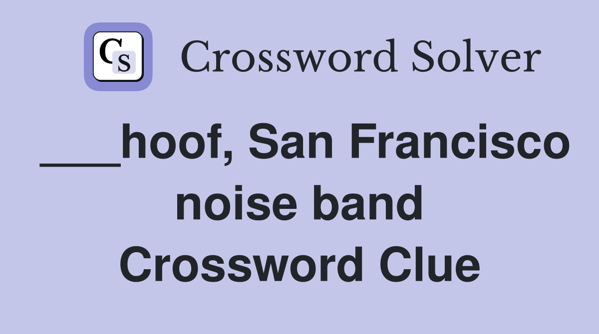 ___hoof, San Francisco noise band Crossword Clue