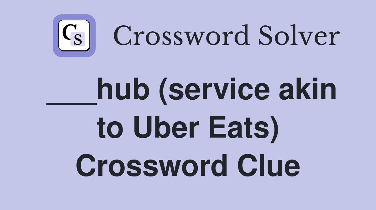 ___hub (service akin to Uber Eats) Crossword Clue