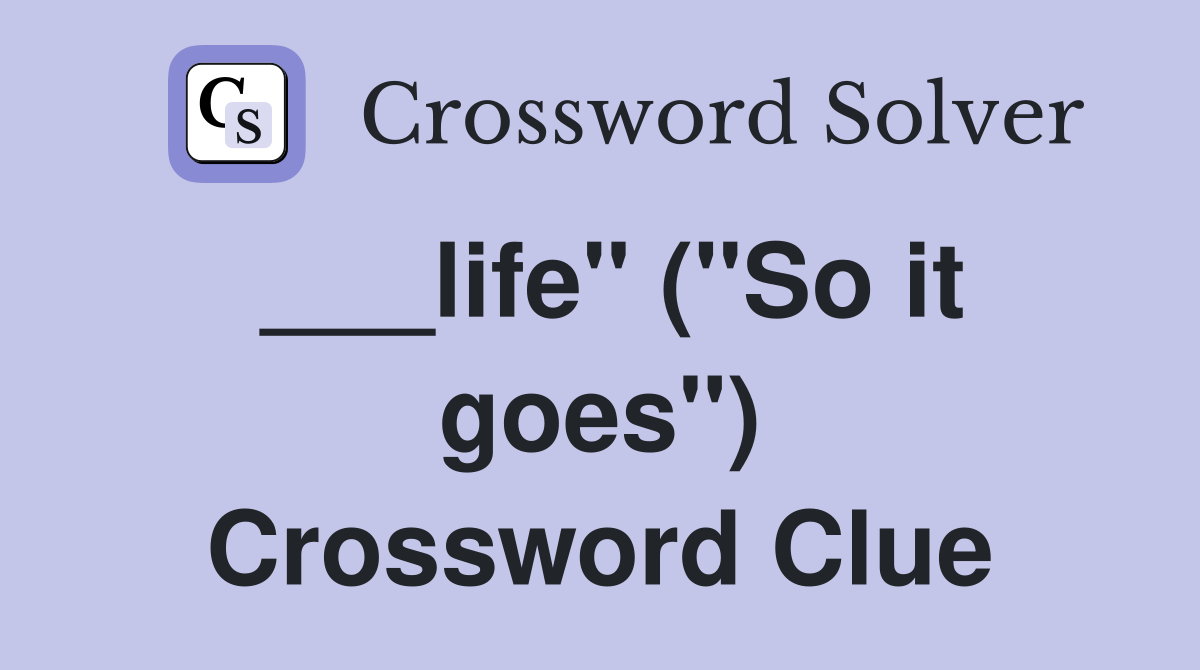 ___life" ("So it goes") Crossword Clue