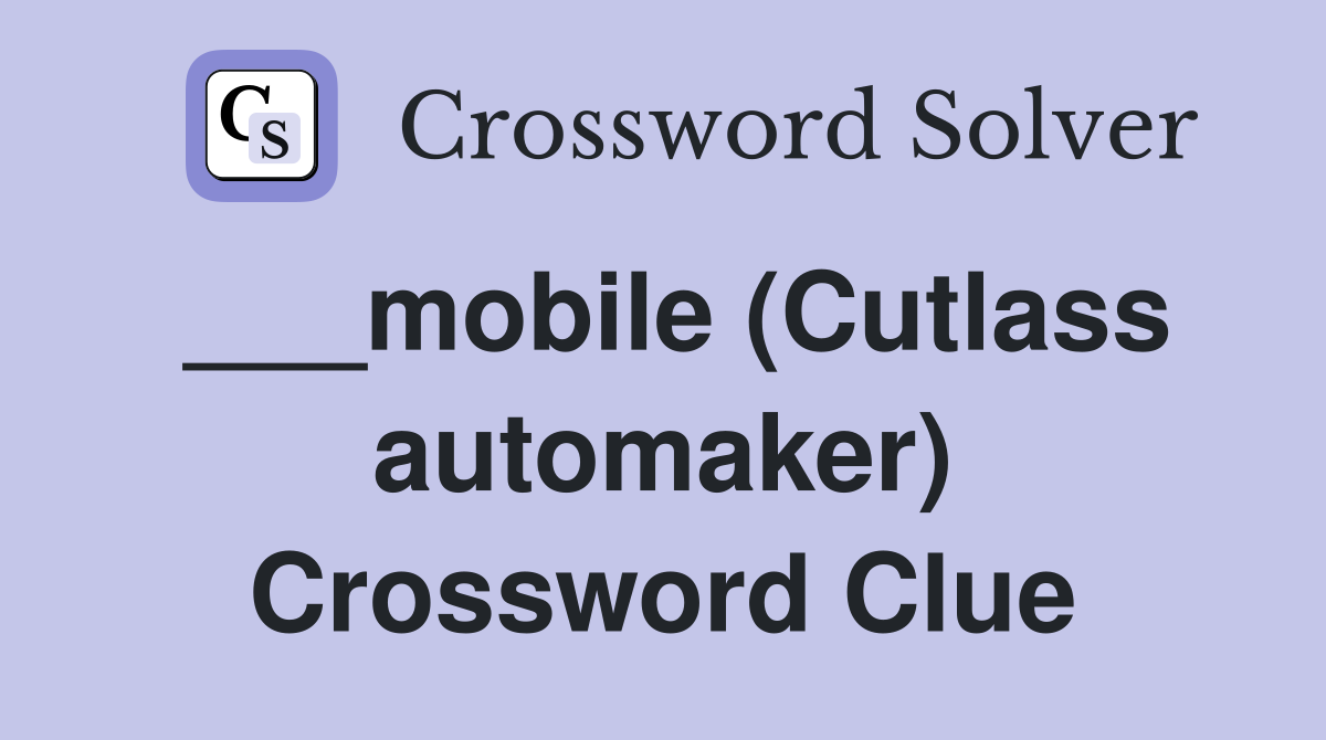 ___mobile (Cutlass automaker) Crossword Clue