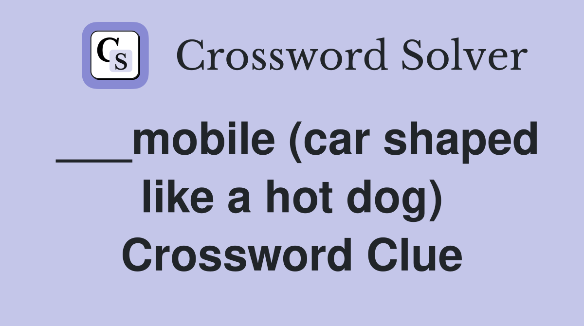___mobile (car shaped like a hot dog) Crossword Clue