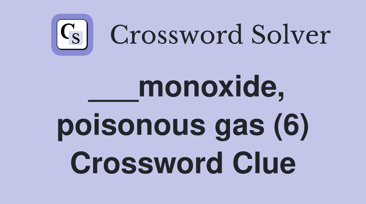 ___monoxide, poisonous gas (6) Crossword Clue