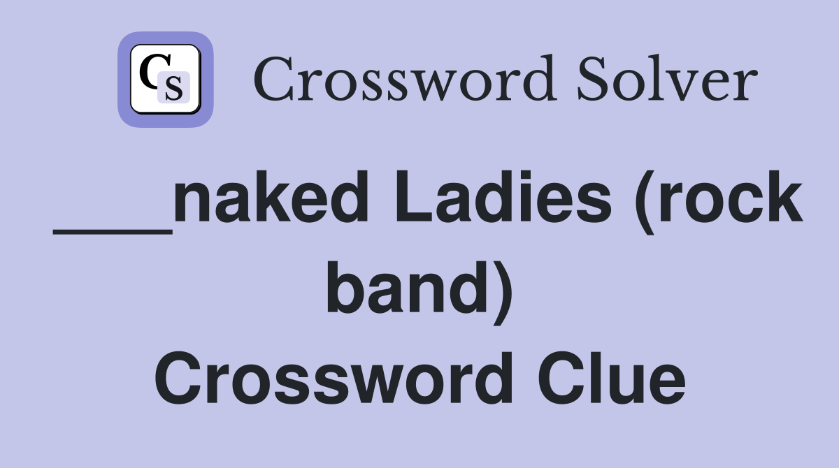 ___naked Ladies (rock band) Crossword Clue