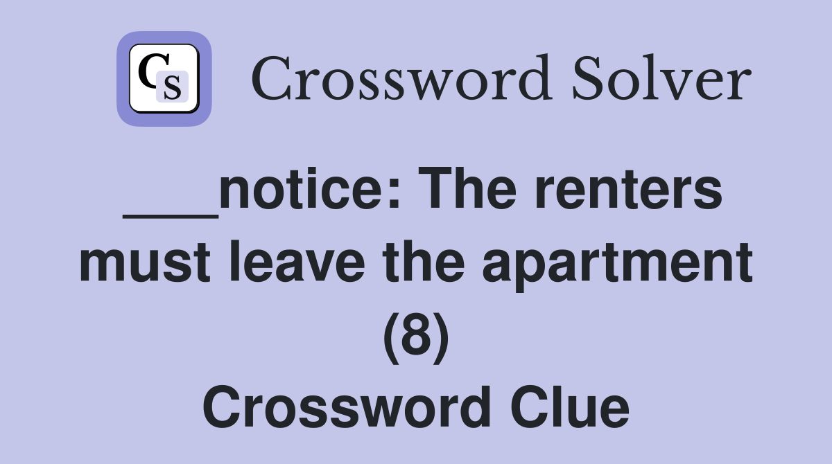___notice: The renters must leave the apartment (8) Crossword Clue