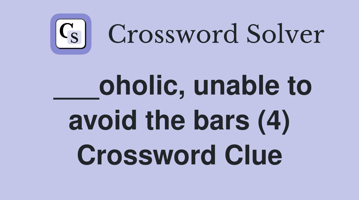 ___oholic, unable to avoid the bars (4) Crossword Clue