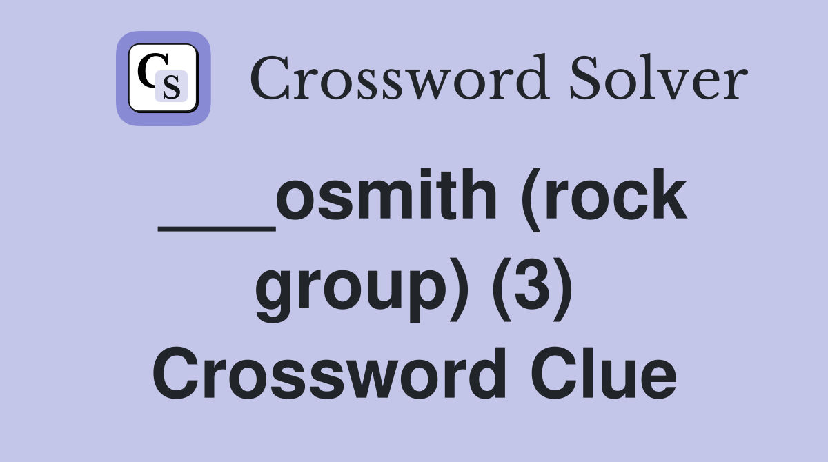 ___osmith (rock group) (3) Crossword Clue