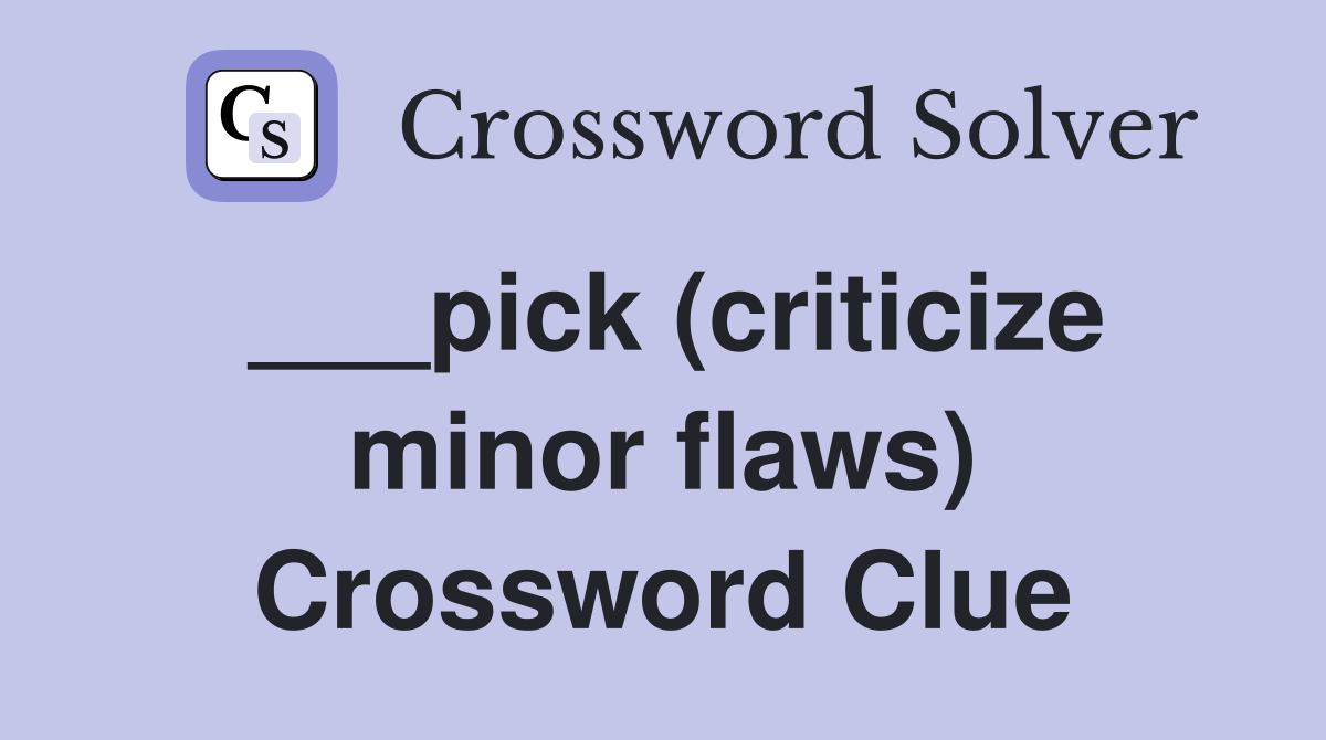 ___pick (criticize minor flaws) Crossword Clue
