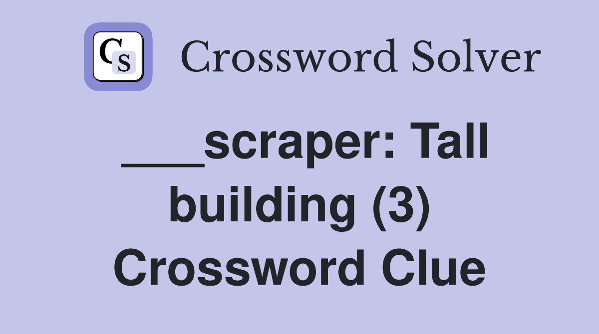 ___scraper: Tall building (3) Crossword Clue