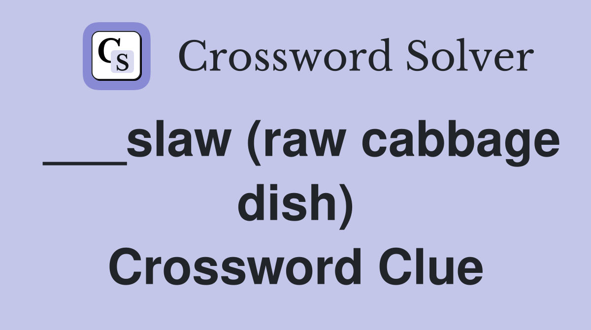 ___slaw (raw cabbage dish) Crossword Clue