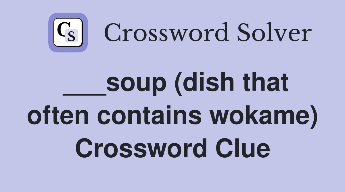 ___soup (dish that often contains wokame) Crossword Clue