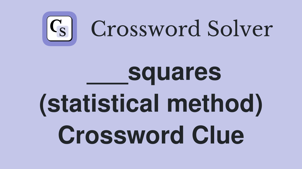 ___squares (statistical method) Crossword Clue