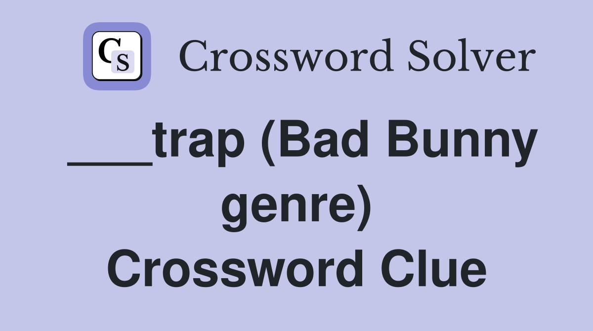 ___trap (Bad Bunny genre) Crossword Clue