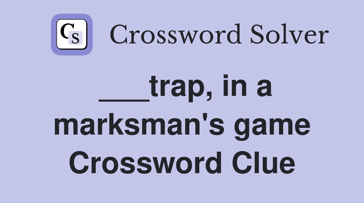 ___trap, in a marksman's game Crossword Clue